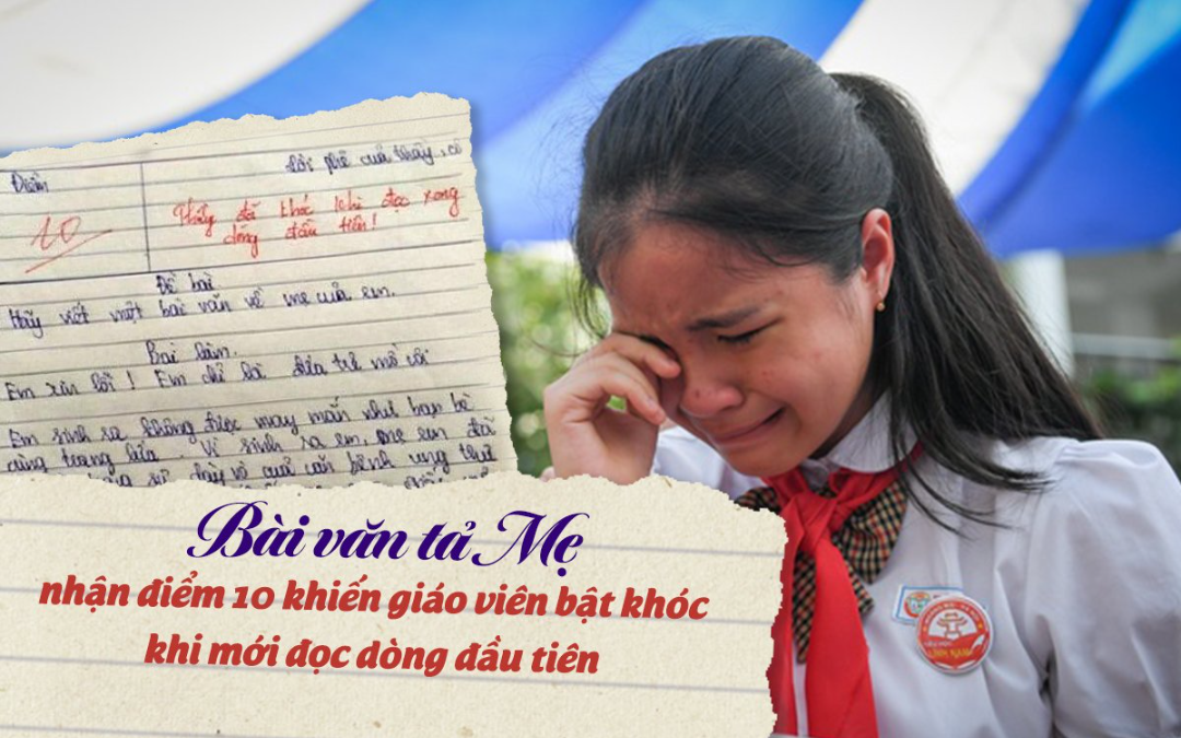 Bài văn miêu tả người mẹ nhận điểm 10 khiến cô giáo bật khóc khi đọc lần đầu