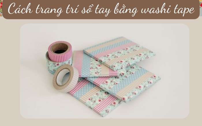 Cách trang trí sổ tay bằng băng washi