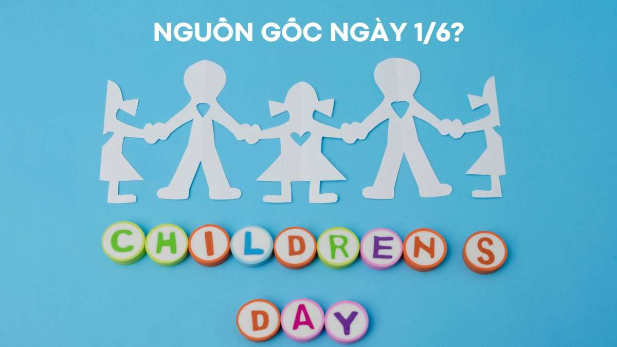 Nguồn gốc ngày Quốc tế thiếu nhi 1/6