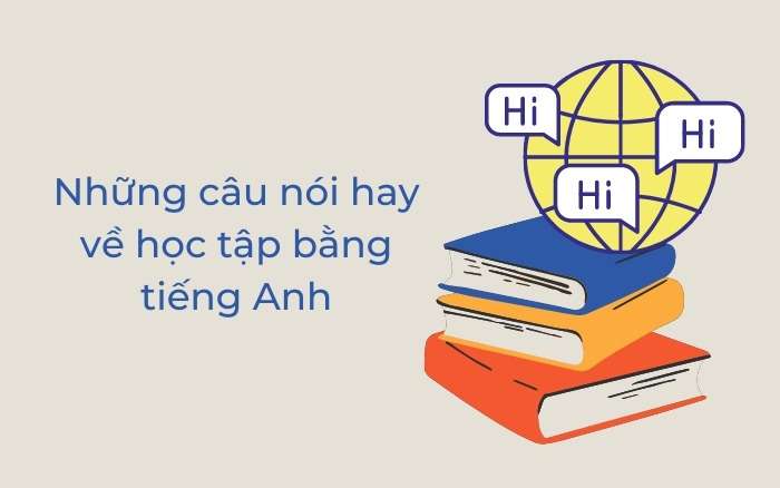 Những câu nói hay về học tập bằng tiếng Anh