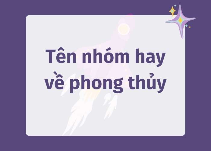 Tên nhóm hay về phong thủy