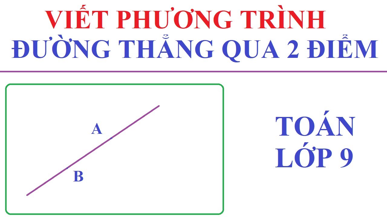 Cách viết phương trình đường thẳng đi qua 2 điểm