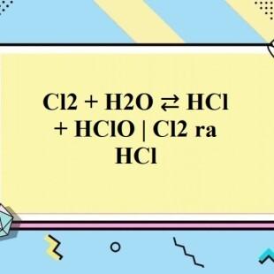 Cân bằng phương trình hóa học Cl2 + H2O → HCl + HClO