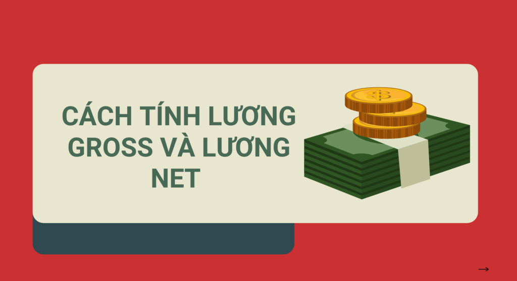 Tính toán chi tiết mức lương gộp và lương ròng để giúp bạn đàm phán mức lương