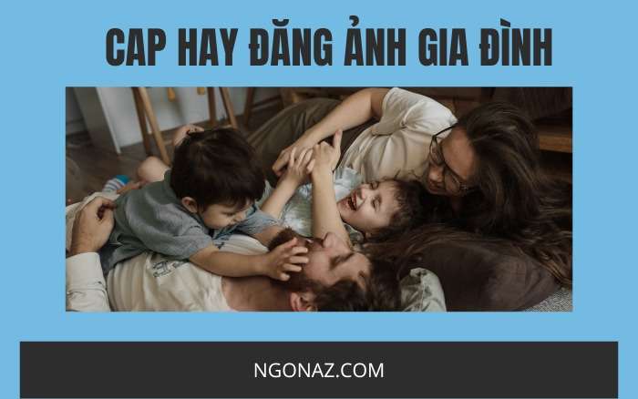 Cap hay đăng ảnh gia đình