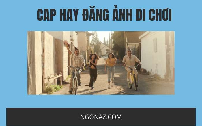 Cap hay đăng ảnh đi chơi