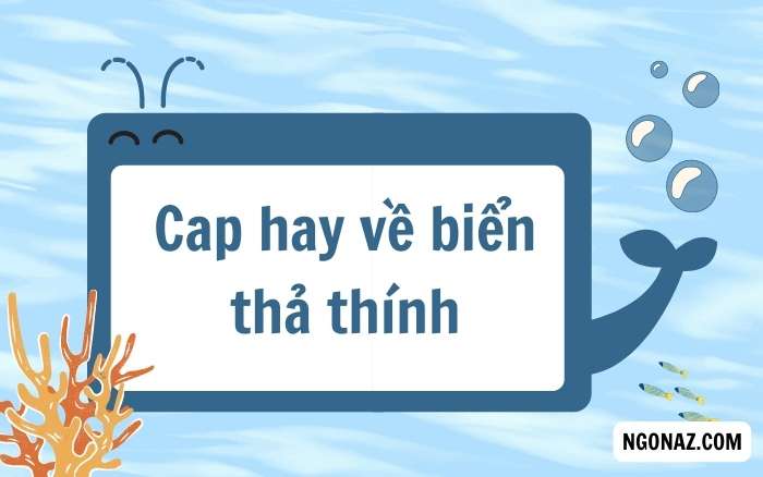 Cap hay về biển thả thính