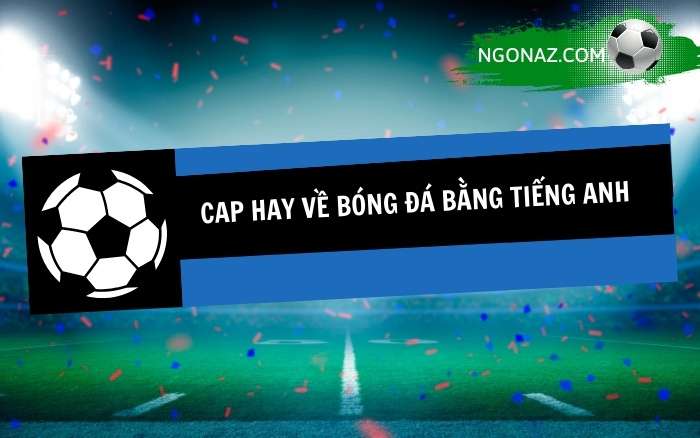 Cap hay về bóng đá bằng tiếng Anh