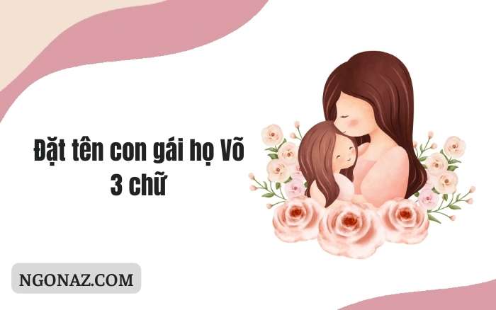 Đặt tên con gái là Võ bằng 3 chữ cái