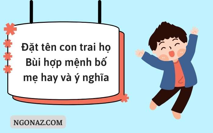 Đặt tên con trai họ Bùi hợp mệnh bố mẹ hay và ý nghĩa