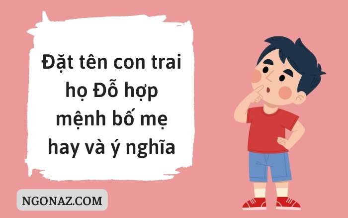 Đặt tên con trai họ Đỗ hợp mệnh bố mẹ hay và ý nghĩa