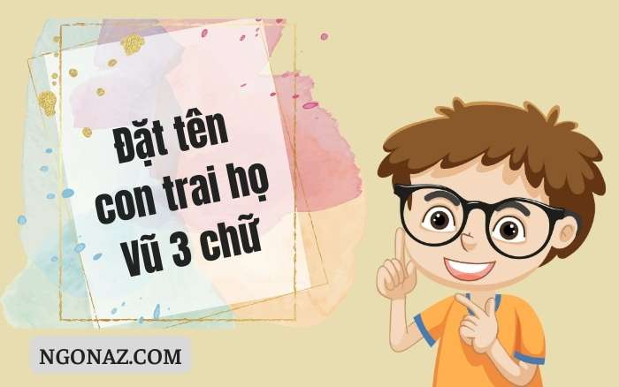 Đặt tên con trai họ Vũ 3 chữ