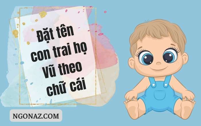 Đặt tên con trai họ Vũ theo chữ cái