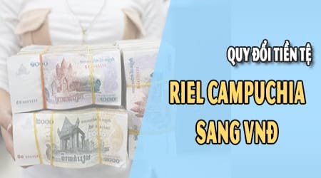 Chuyển đổi tiền Campuchia sang tiền Việt Nam Đồng Hướng dẫn chi tiết