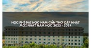 Học phí mới nhất của trường Đại học Cần Thơ - Cập nhật liên tục