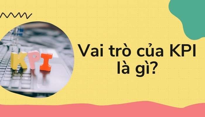 Vai trò của KPI là gì