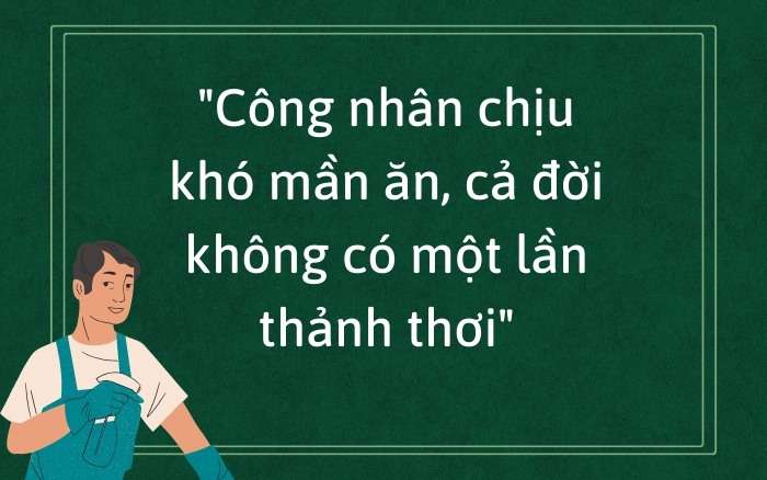 Những câu nói hay về cuộc đời công nhân