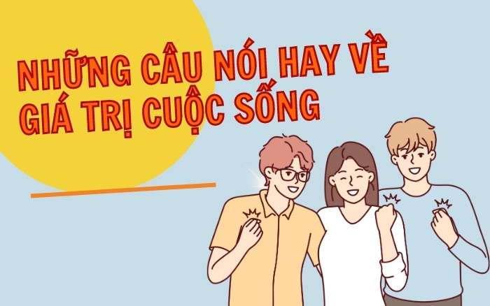 Những câu nói hay về giá trị cuộc sống