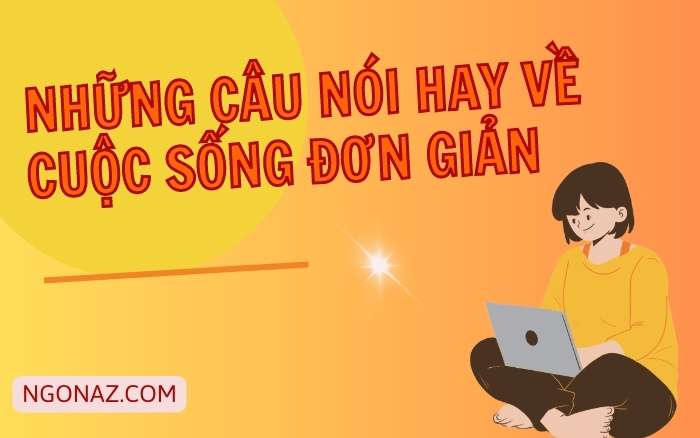 Những câu nói hay về cuộc sống đơn giản