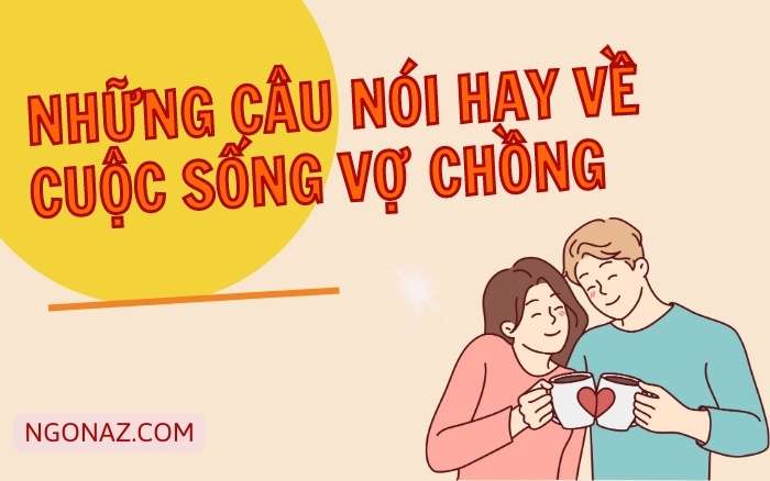 Những câu nói hay về cuộc sống vợ chồng