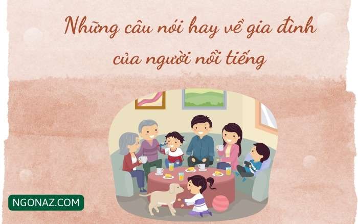 Những câu nói hay về gia đình của người nổi tiếng