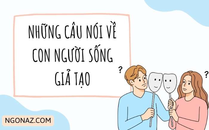 Những câu tục ngữ về người sống cuộc đời giả tạo