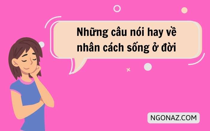 Những câu nói hay về nhân cách sống ở đời