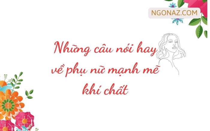 Những câu nói hay về phụ nữ mạnh mẽ khí chất