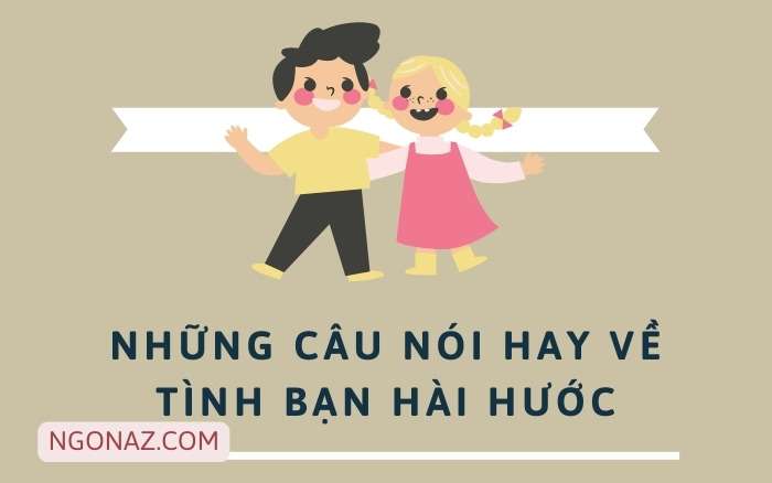 Những câu nói hay về tình bạn hài hước