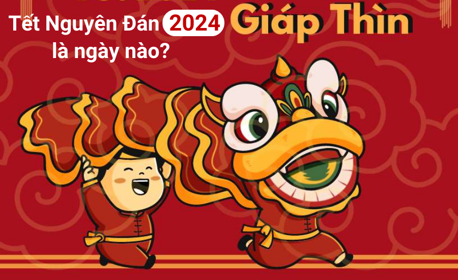 Tết Nguyên Đán 2024 là ngày nào theo lịch dương? Lịch nghỉ Tết Nguyên Đán 2024