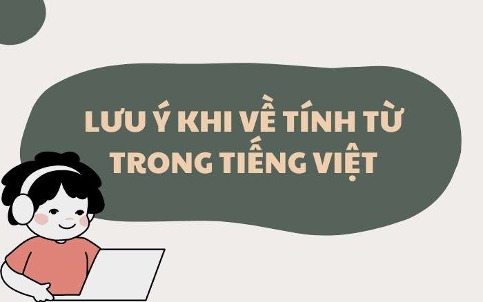 Những điều cần lưu ý khi nói về tính từ tiếng Việt