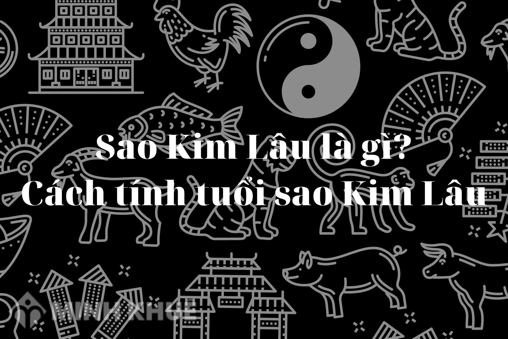 Tuổi Kim Lau là bao nhiêu? Cách tính tuổi Kim Lau và giải quyết vấn đề hiệu quả