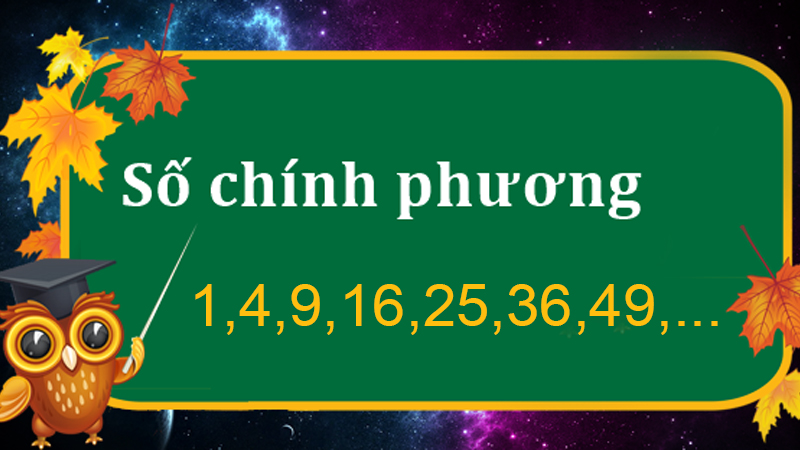 Số chính phương là gì? Kiến thức cơ bản về số chính phương bạn cần biết - IMO2007