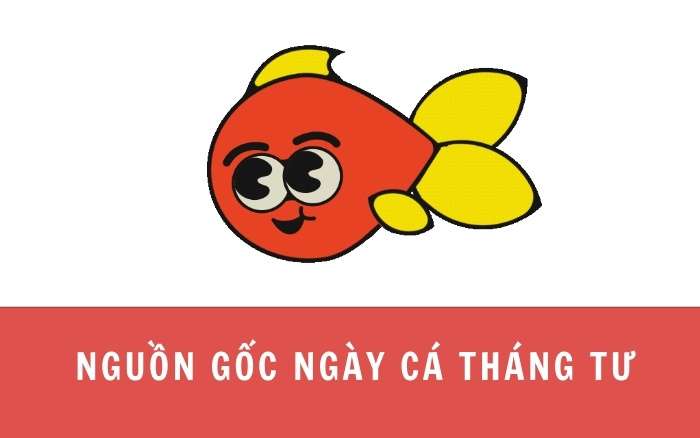 Nguồn gốc của ngày Cá tháng Tư là gì?