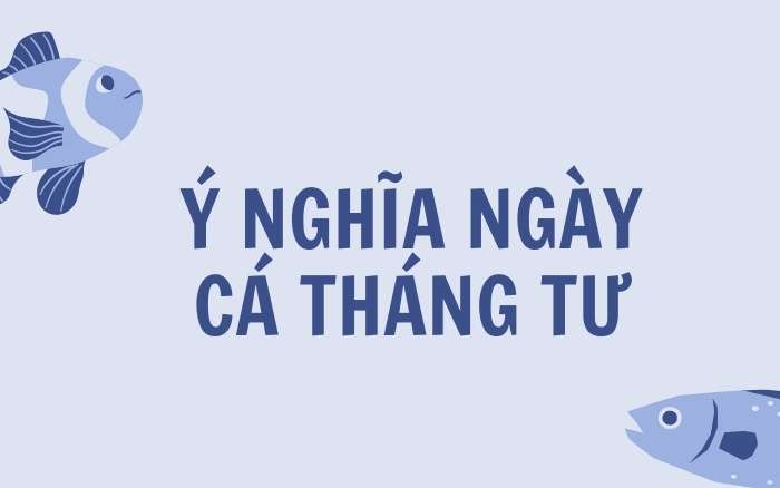 ý nghĩa ngày cá tháng tư