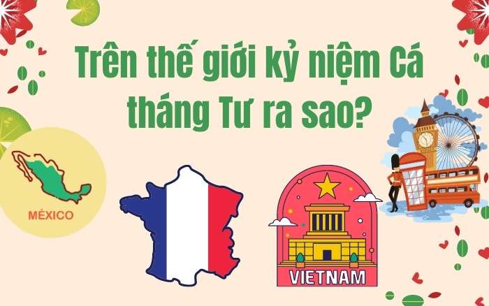 Thế giới kỷ niệm ngày Cá tháng Tư như thế nào