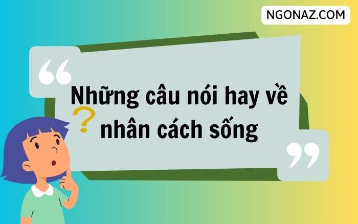 Những câu nói hay về nhân cách sống