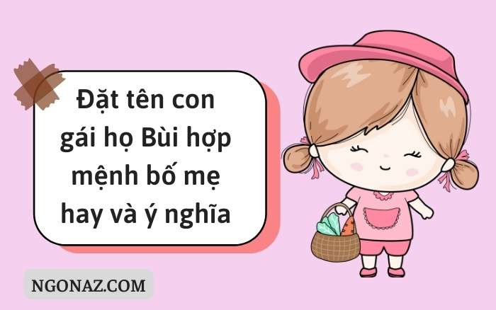 Đặt tên con gái họ Bùi hợp mệnh bố mẹ hay và ý nghĩa