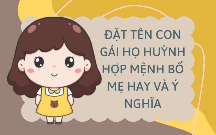 Đặt tên con gái họ Huỳnh hợp mệnh bố mẹ hay và ý nghĩa