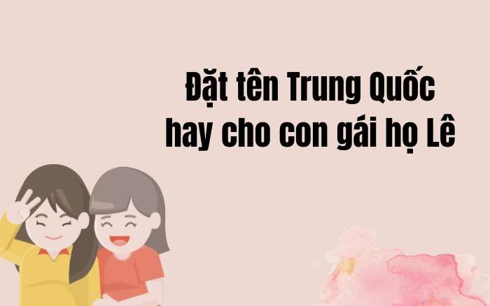 Đặt tên Trung Quốc hay cho con gái họ Lê