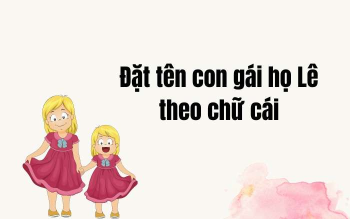 Đặt tên con gái họ Lê theo chữ cái