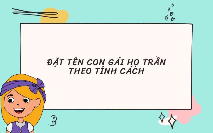 Đặt tên con gái Trần theo tính cách