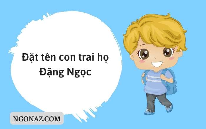 Đặt tên con trai họ Đặng Ngọc