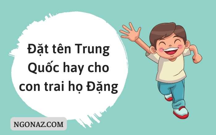 Đặt tên Trung Quốc hay cho con trai họ Đặng