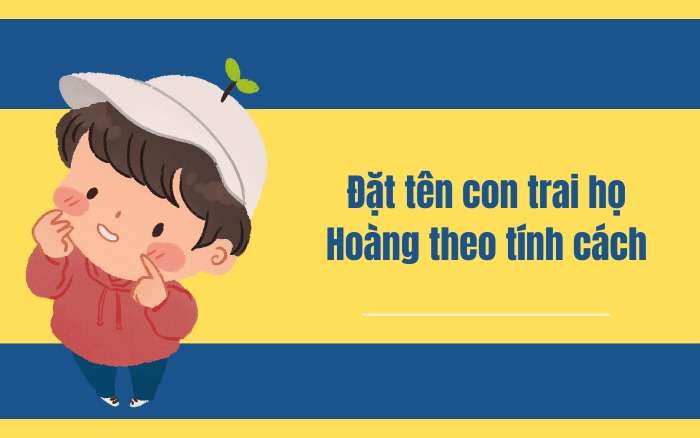 Đặt tên con trai họ Hoàng theo tính cách