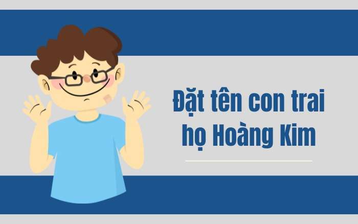 Đặt tên con trai họ Hoàng Kim