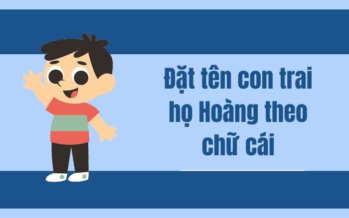 Đặt tên con trai họ Hoàng theo chữ cái