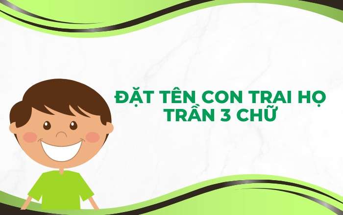 Đặt tên con trai họ Trần 3 chữ