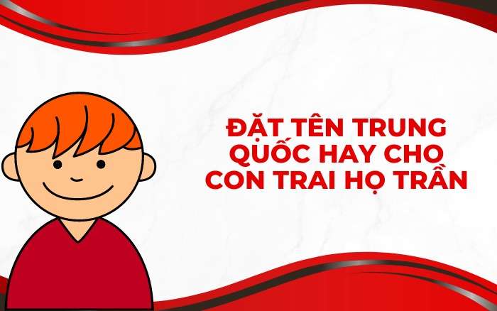 Đặt tên Trung Quốc hay cho con trai họ Trần