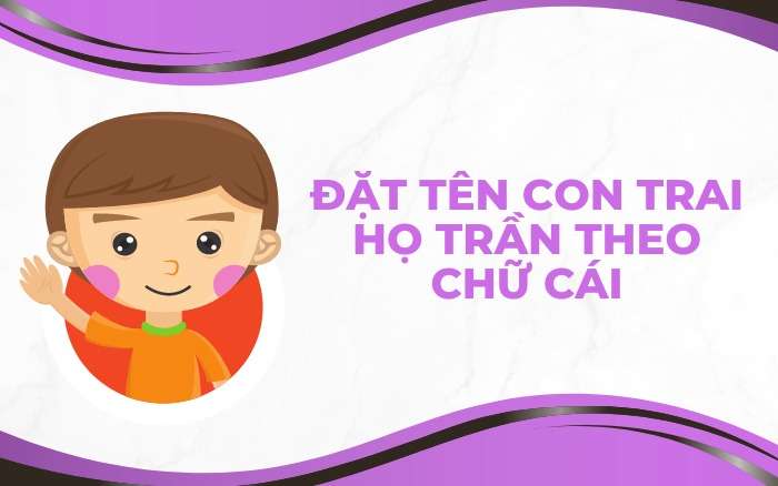 Đặt tên con trai họ Trần theo chữ cái